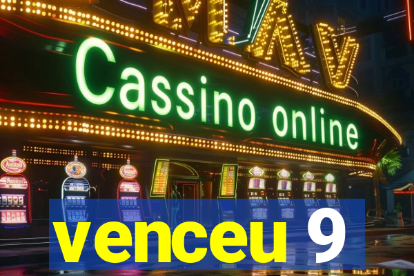 venceu 9